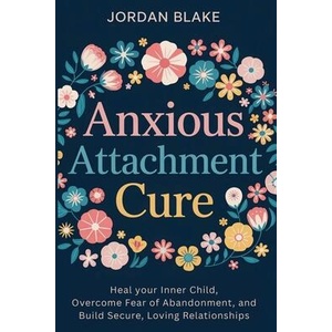 Anxious Attachment Cure | Jordan Blake (ISBN: 9798349302558)