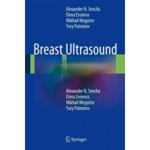 Breast Ultrasound | Alexander N. Sencha, Elena Evseeva, Mikhail Mogutov, Yury Patrunov (2013)