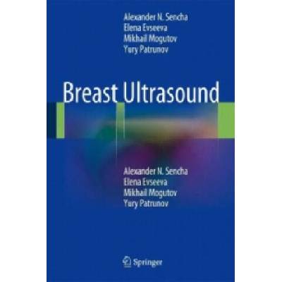 Breast Ultrasound | Alexander N. Sencha, Elena Evseeva, Mikhail Mogutov, Yury Patrunov