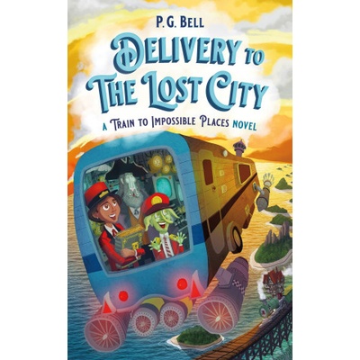 Delivery to the Lost City: A Train to Impossible Places Novel | P. G. Bell