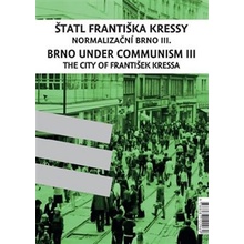 Štatl Františka Kressy. Normalizační Brno III. / Brno under Communism: The City of František Kressa III.