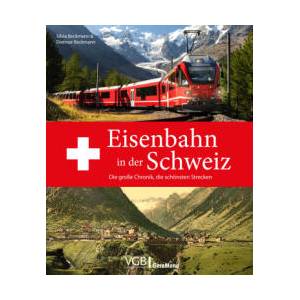 Eisenbahn in der Schweiz | Reto Steiner, Daniel Hörnemann, Peter Kusterer, Theodor Horn, Thomas Wunschel, Andreas Knipping, Marcus Niedt, Daniel Ammann (ISBN: 9783987021077)