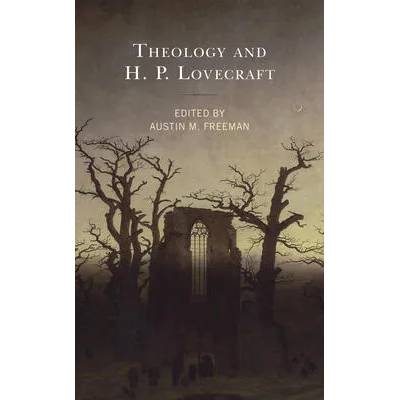 Theology and H. P. Lovecraft | Ryan G. Duns, Austin M. Freeman