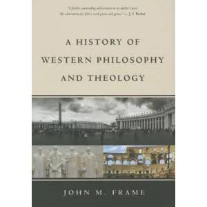 History of Western Philosophy and Theology | John M Frame (ISBN: 9781629950846)