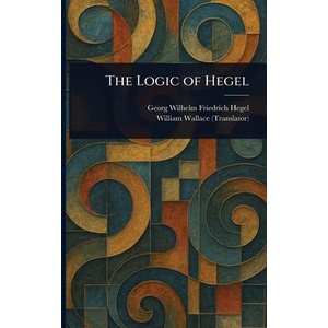 The Logic of Hegel | William Wallace (ISBN: 9781023444477)