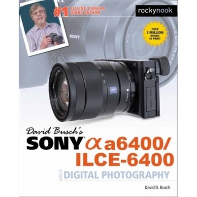 David Busch's Sony A6400/ILCE-6400 Guide to Digital Photography