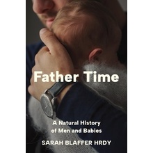 Father Time A Natural History of Men and Babies Hrdy Sarah Blaffer