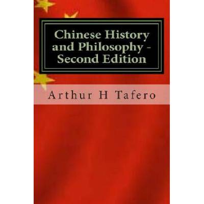 Chinese History and Philosophy - Second Edition: Rated Number One on Amazon. com | Arthur H Tafero, Lijun Wang