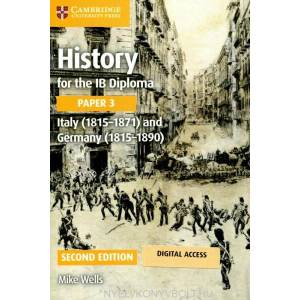 History for the IB Diploma Paper 3 Italy (1815-1871) and Germany (1815-1890) Coursebook with Digital Access (2 Years) | Mike Wells (ISBN: 9781009189606)