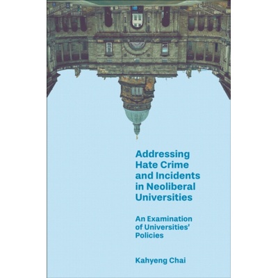 Addressing Hate Crime and Incidents in Neoliberal Universities - Chai, Kahyeng (University of Leicester, UK)