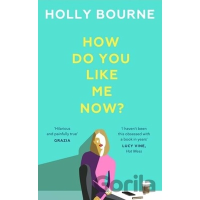How Do You Like Me Now? - Holly Bourne