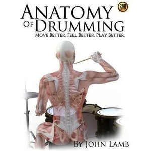 Anatomy of Drumming: Move Better, Feel Better, Play Better | John L Lamb (ISBN: 9781511590044)