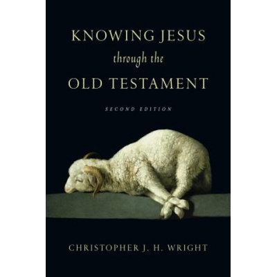 Knowing Jesus Through the Old Testament | CHRISTOPHER WRIGHT