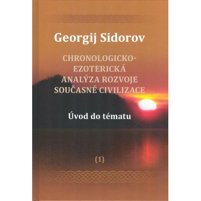 Chronologicko-ezoterická analýza rozvoje současné civilizace 1 Georgij Sidorov