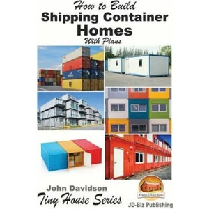 How to Build Shipping Container Homes With Plans | John Davidson, Mendon Cottage Books (ISBN: 9781523681204)