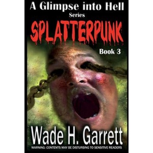 Splatterpunk | Wade H Garrett (ISBN: 9781539477709)
