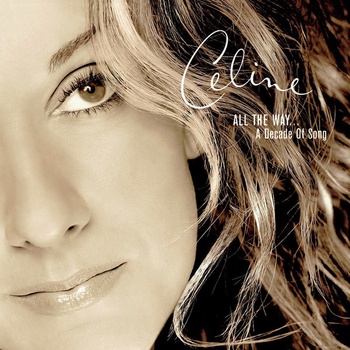 DION CELINE: ALL THE WAY...A DECADE OF SONG, CD