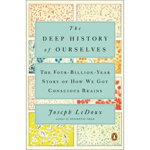 The Deep History of Ourselves: The Four-Billion-Year Story of How We Got Conscious Brains | LeDoux, Joseph (ISBN: 9780735223851)