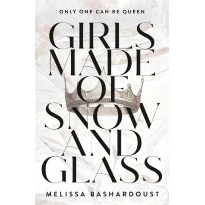 Girls Made of Snow and Glass | Melissa Bashardoust