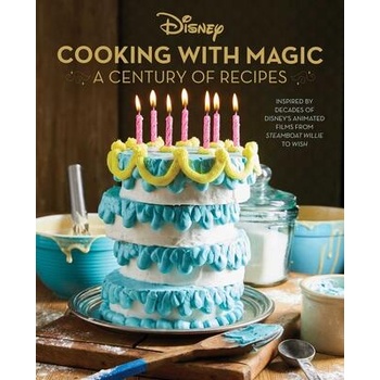 Disney: Cooking With Magic. A Century of Recipes: Inspired by Decades of Disney's Animated Films from Steamboat Willie to Wish