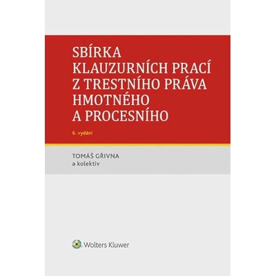 Sbírka klauzurních prací z trestního práva hmotného a procesního - Tomáš Gřivna