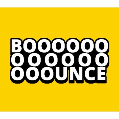 BOOOOOOOOOOOOOOOUNCE