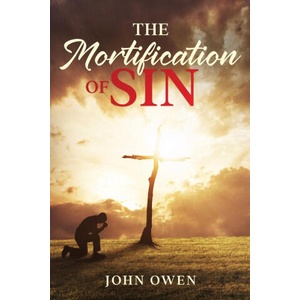 The Mortification of Sin | John Owen (ISBN: 9781611047165)