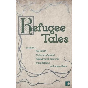 Refugee Tales | Ali Smith, Abdulrazak Gurnah, Chris Cleave, Marina Lewycka, Jade Amoli-Jackson, Patience Agbabi, Inua Ellams, Stephen Collis, Michael Zand, Dragan Todorovic (2016)