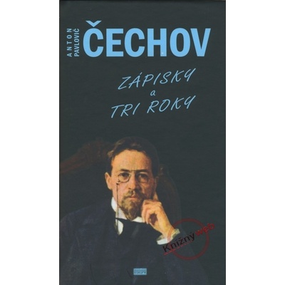 Zápisky a Tri roky - Anton Pavlovič Čechov