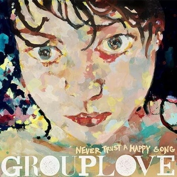 GROUPLOVE - NEVER TRUST A HAPPY SONG LP