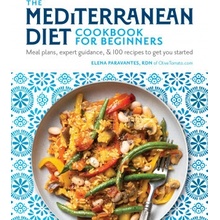 The Mediterranean Diet Cookbook for Beginners: Meal Plans, Expert Guidance, and 100 Recipes to Get You Started Paravantes Elena Paperback