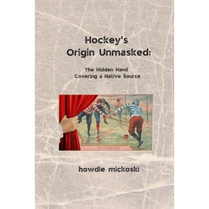 Hockey's Origin Unmasked | Howdie Mickoski (ISBN: 9788269126655)