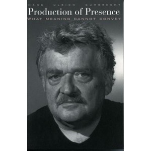 Production of Presence | Hans Ulrich Gumbrecht (ISBN: 9780804749169)