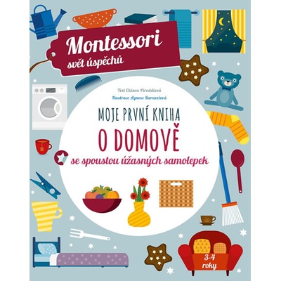 Moje první kniha o domově se spoustou úžasných samolepek - Montessori svět úspěchů - Chiara Piroddiová