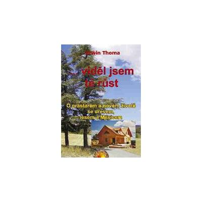 ...VIDĚL JSEM TĚ RŮST - Erwin Thoma