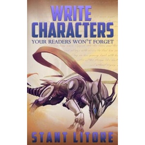 Write Characters Your Readers Won't Forget: A Toolkit for Emerging Writers | Stant Litore (2015)