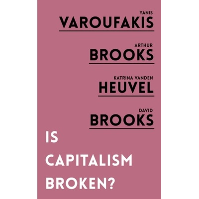 Is Capitalism Broken? - Yanis Varoufakis, Arthur Brooks, Katrina Vanden Heuvel, David Brooks