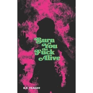 Burn You the Fuck Alive (ISBN: 9781954899346)