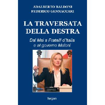 traversata della destra. Dal Msi a Fratelli d'Italia e al governo Meloni