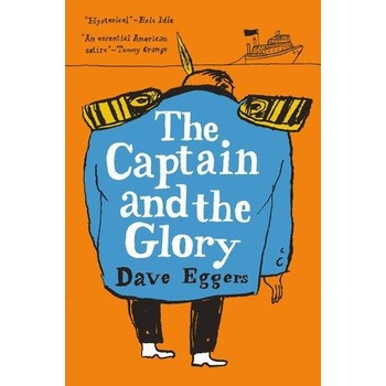The Captain and the Glory - Dave Eggers