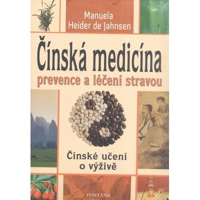 ČÍNSKÁ MEDICÍNA - PREVENCE A LÉČENÍ STRAVOU - Manuela Heider de Jahnsen