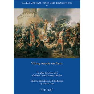 Viking Attacks on Paris: The Bella Parisiacae Urbis of Abbo of Saint-Germain-Des-Pres | Nirmal Dass, Nirmal Dass