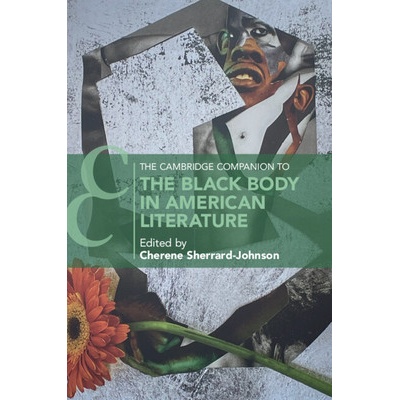 The Cambridge Companion to the Black Body in American Literature Sherrard-Johnson Cherene