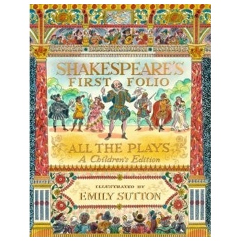 Shakespeare's First Folio: All The Plays - William Shakespeare, Emily Sutton