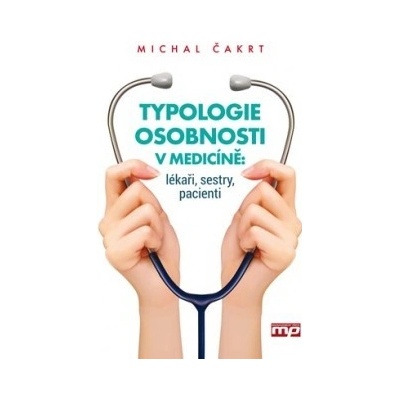 Typologie osobnosti v medicíně: lékaři, sestry, pacienti Michal Čakrt CZ