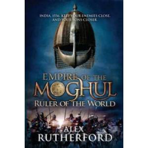 Empire of the Moghul: Ruler of the World | Alex Rutherford (2011)