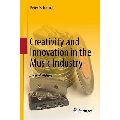 Creativity and Innovation in the Music Industry Tschmuck PeterPevná vazba