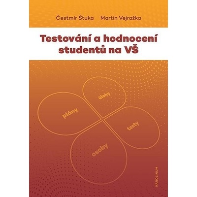 Testování a hodnocení studentů na VŠ - Vejražka Martin, Štuka Čestmír