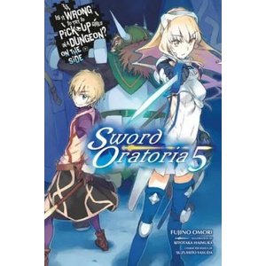 Is It Wrong to Try to Pick Up Girls in a Dungeon? Sword Oratoria, Vol. 5 (light novel) | Fujino Omori (ISBN: 9780316442503)