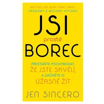 Jsi prostě borec - Přestaňte pochybovat, že jste skvělí, a začněte si úžasně žít - Sincerová Jen